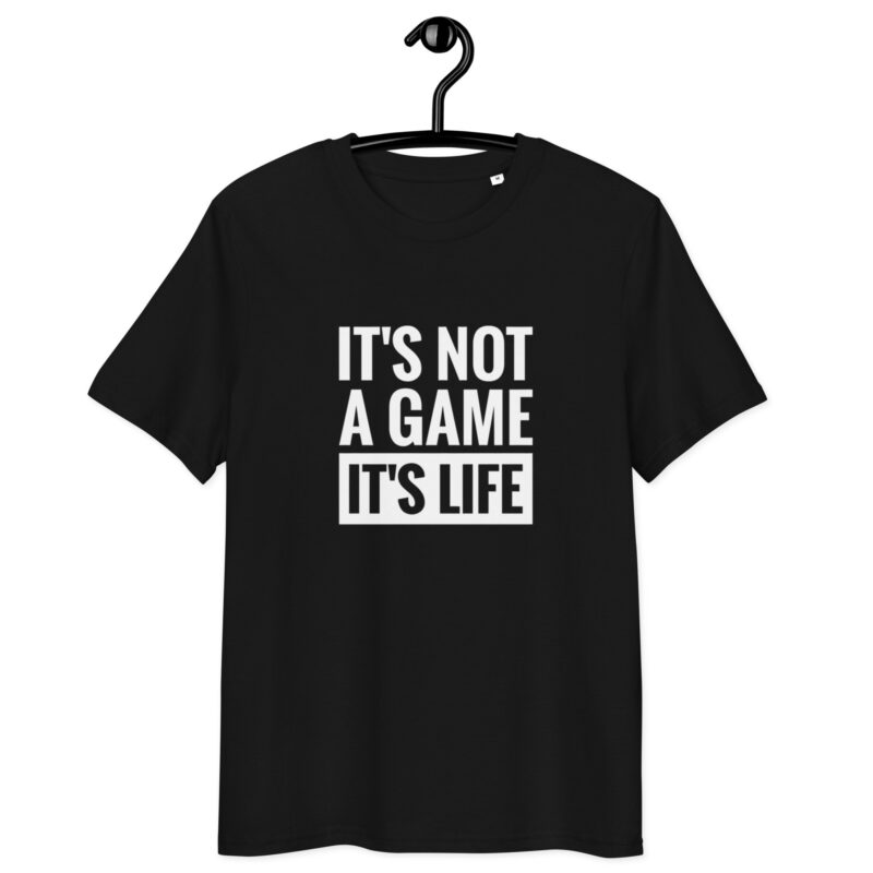 It's Not A Game It's Life Unisex organic cotton t-shirt